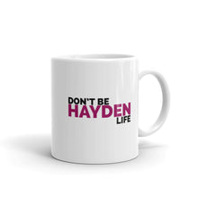 Load image into Gallery viewer, Don't Be Hayden Life Mug