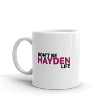 Load image into Gallery viewer, Don't Be Hayden Life Mug