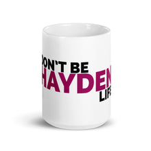 Load image into Gallery viewer, Don't Be Hayden Life Mug