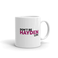 Load image into Gallery viewer, Don&#39;t Be Hayden Life Mug
